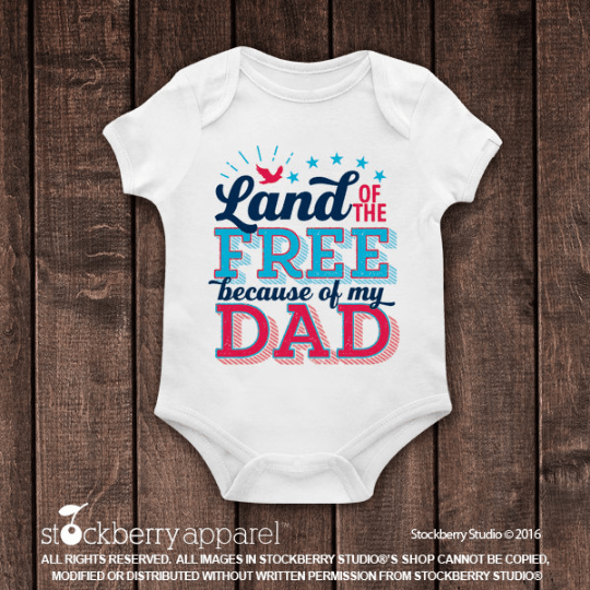 4th of July Shirt - Land of the Free because of My Dad - Stockberry Studio
