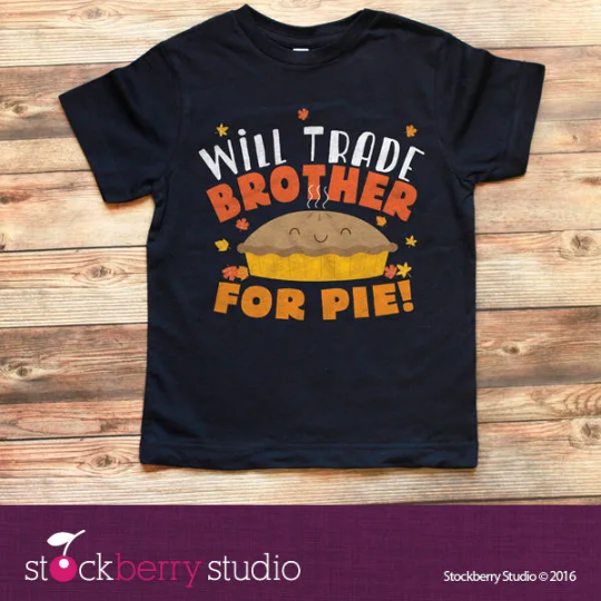 Thanksgiving Will Trade Brother for Pie Shirt