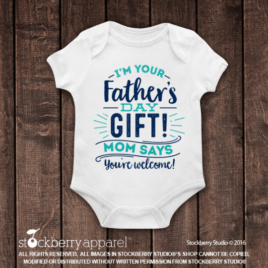 I'm your Father's Day Gift! Mom Says You're Welcome! - Stockberry Studio