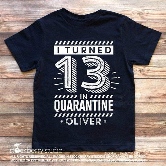 I Turned 13 in Quarantine Birthday Shirt - Stockberry Studio