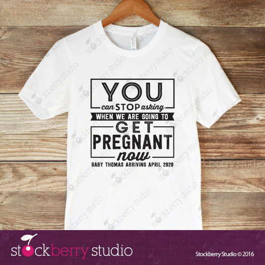 Stop Asking Pregnancy Announcement Shirt